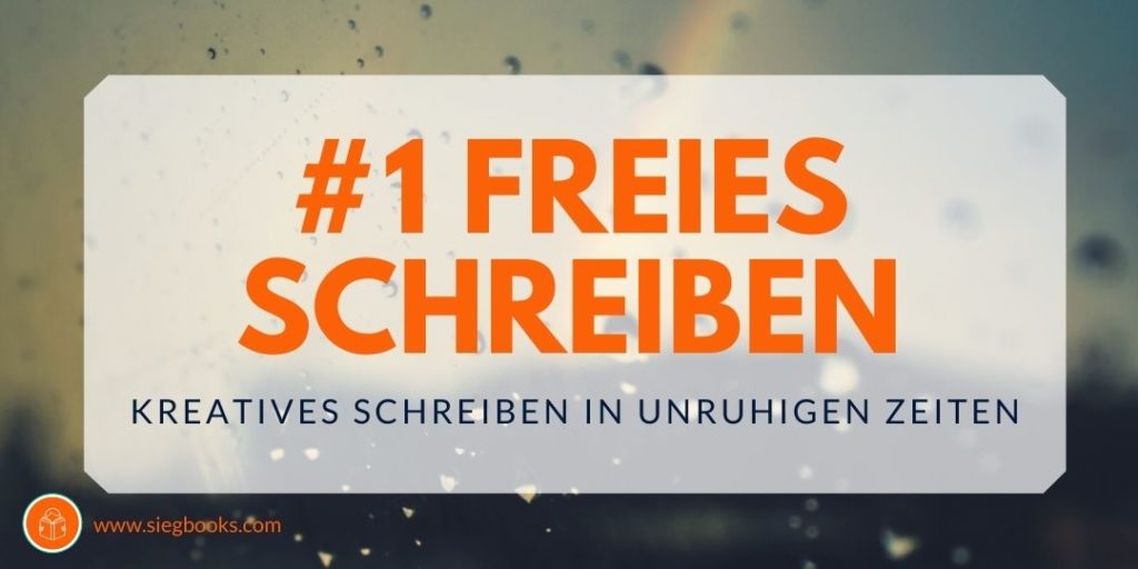 Übung 1 Freies Schreiben Kreatives Schreiben in unruhigen Zeiten Kiki Sieg siegbooks.com