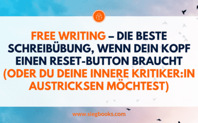 Free Writing – Die beste Schreibübung, wenn dein Kopf einen Reset-Button braucht (oder du deine innere Kritiker:in austricksen möchtest)