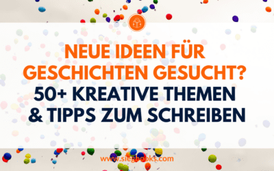 Neue Ideen für Geschichten gesucht? 50+ kreative Themen & Tipps zum Schreiben