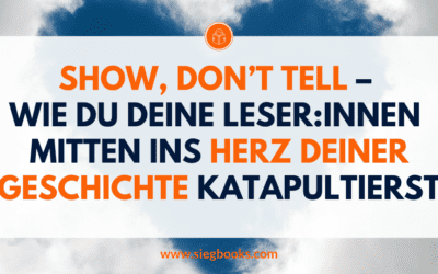 Show, don’t tell – Wie du deine Leser:innen mitten ins Herz deiner Geschichte katapultierst