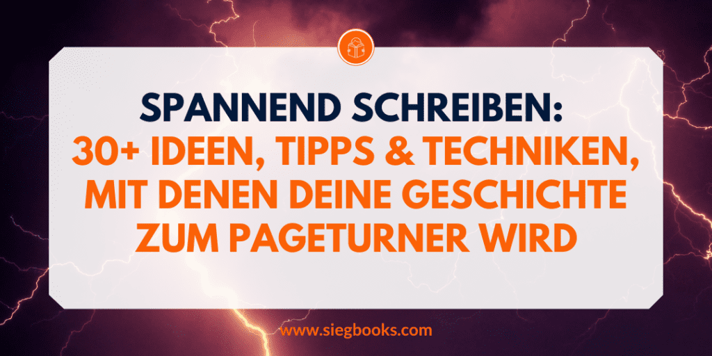 Spannend schreiben: 30+ Ideen, Tipps & Techniken, mit denen deine Geschichte zum Pageturner wird