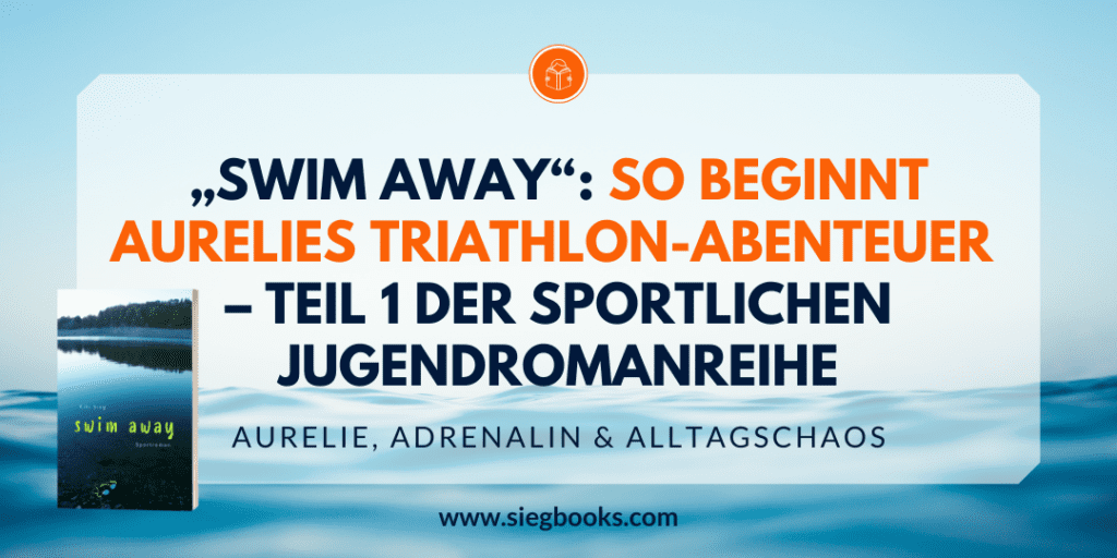 „Swim Away“: So beginnt Aurelies Triathlon-Abenteuer – Teil 1 der sportlichen Jugendromanreihe