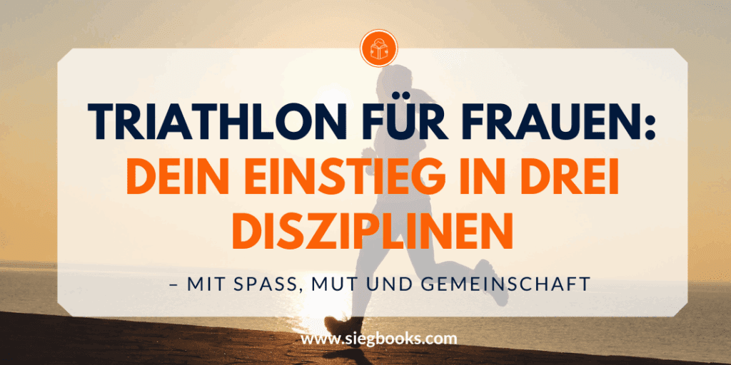 Triathlon für Frauen: Dein Einstieg in drei Disziplinen – mit Spaß, Mut und Gemeinschaft