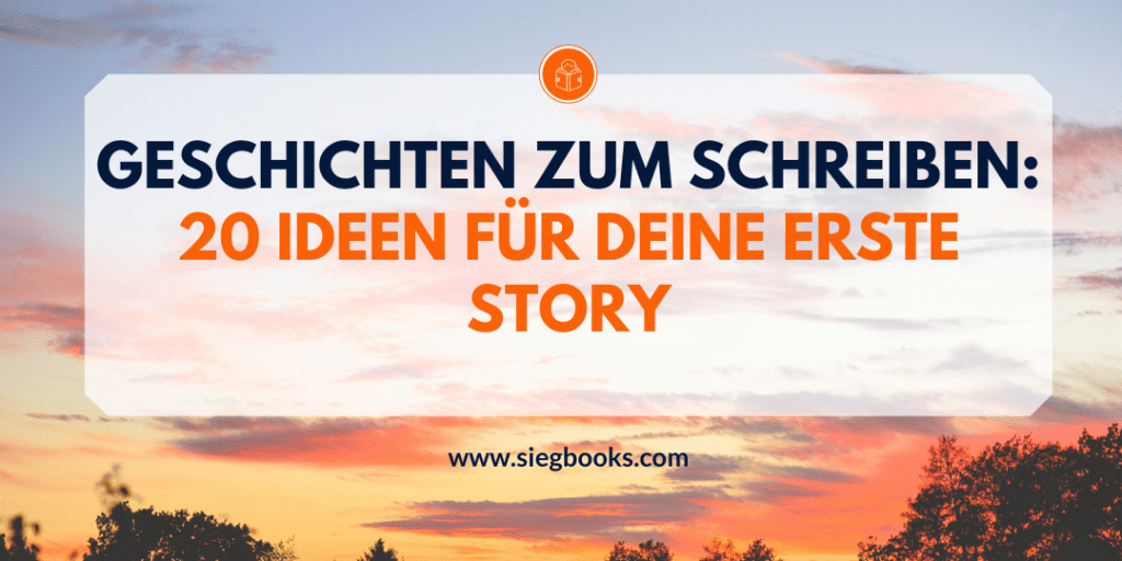 Geschichten zum Schreiben: 20 Ideen für deine erste Story 