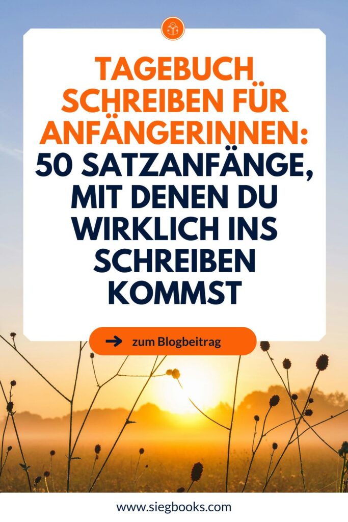 Tagebuch schreiben für Anfängerinnen: 50 Satzanfänge, mit denen du wirklich ins Schreiben kommst