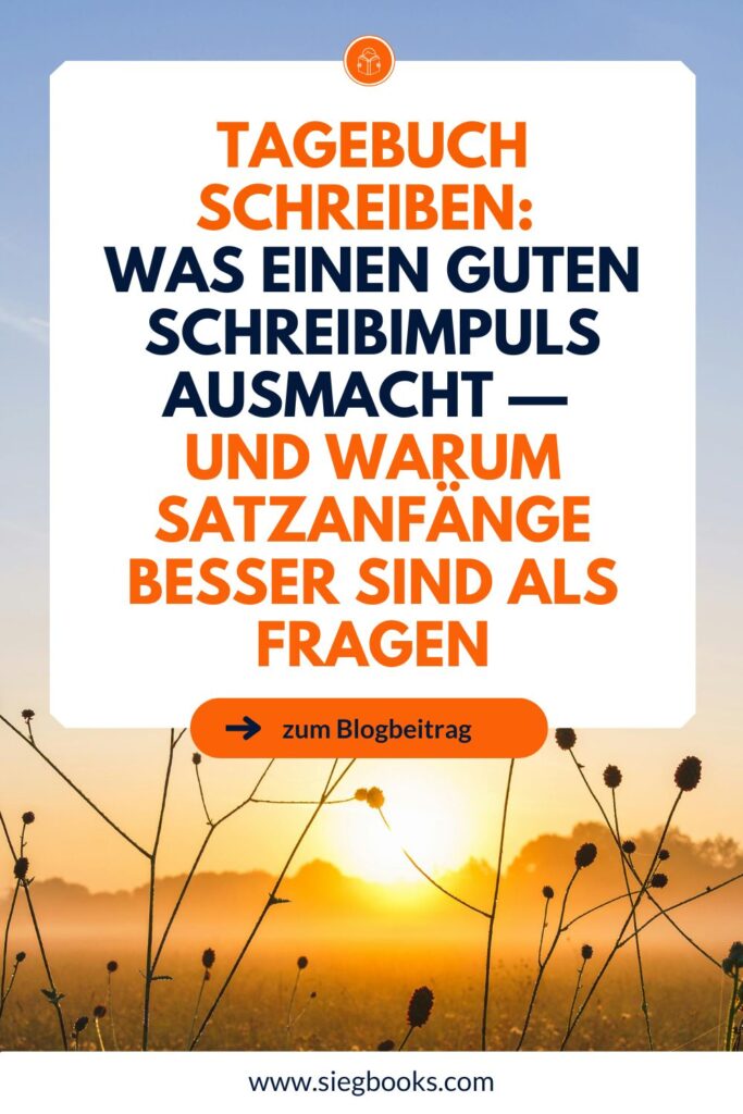 Tagebuch schreiben: 
Was einen guten Schreibimpuls ausmacht — 
und warum Satzanfänge besser sind als Fragen