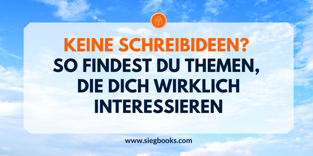 Keine Schreibideen? So findest du Themen, die dich wirklich interessieren